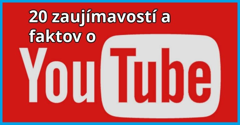 YouTube – 20 zaujímavostí o 3. najnavštevovanejšej webstránke na Internete.