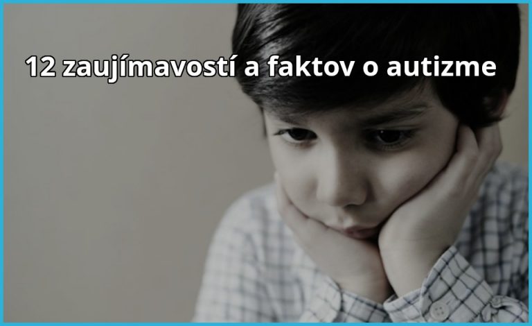 12 Zaujímavostí a faktov o Autizme