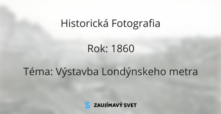 Historická foto [1860] : Výstavba Londýnskeho metra – najstaršieho podzemného prepravného systému na svete