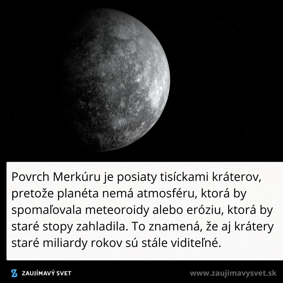 Povrch Merkúru s tisíckami kráterov, viditeľné pre absenciu atmosféry, ktorá bráni erózii starých stôp.