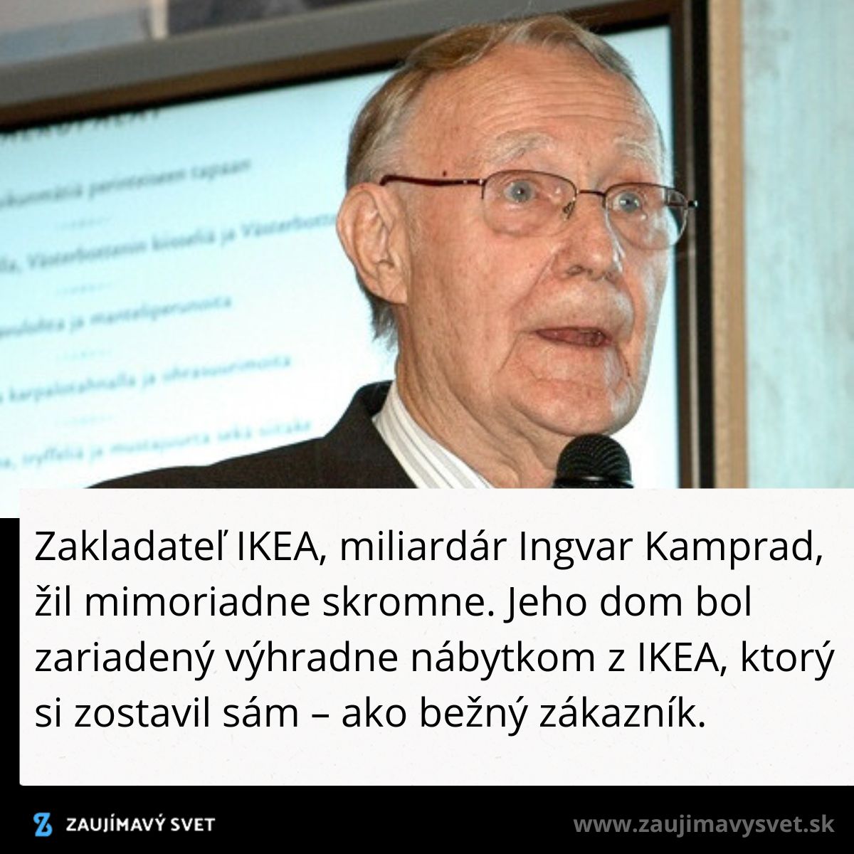 Zakladateľ IKEA Ingvar žil skromne, dom zaradený nábytkom IKEA, zostavil ho sám ako bežný zákazník.