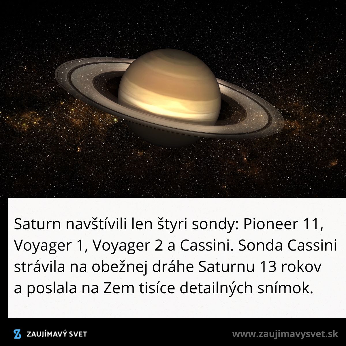Saturn s prstencami vo vesmíre, navštívený sondami Pioneer 11, Voyager 1, 2 a Cassini, ktorá zaslala tisíce snímok.