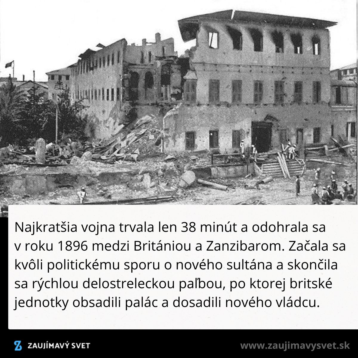 Zničená budova po najkratšej vojne v roku 1896 medzi Britániou a Zanzibarom, ktorá trvala len 38 minút.