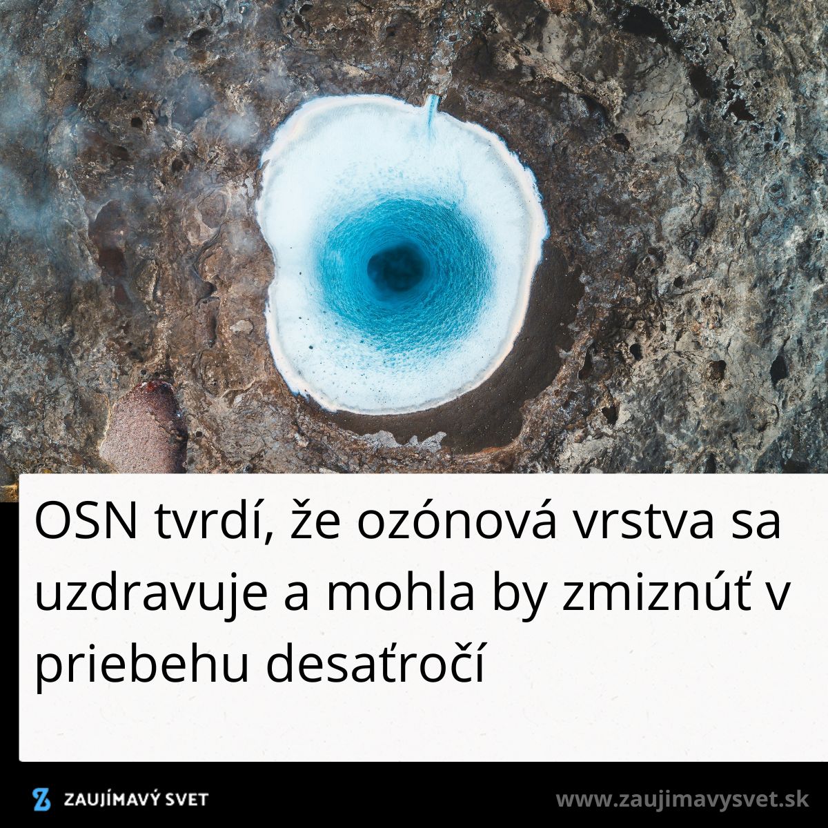 Modrá geotermálna jazierka na skalnatom povrchu; správa OSN o uzdravovaní ozónovej vrstvy.