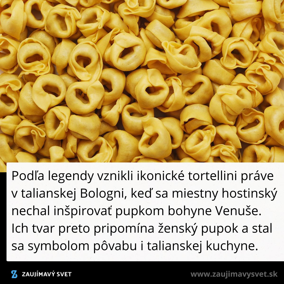 Talianske tortellini, symbol krásy a kuchyne, inšpirované legendou o božskej Venuši, sú ukázané na obrázku.