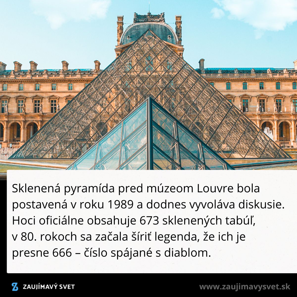 Sklenená pyramída pred múzeom Louvre v Paríži, postavená v roku 1989, známa svojou architektúrou a mýtom o 666 tabuľkách.