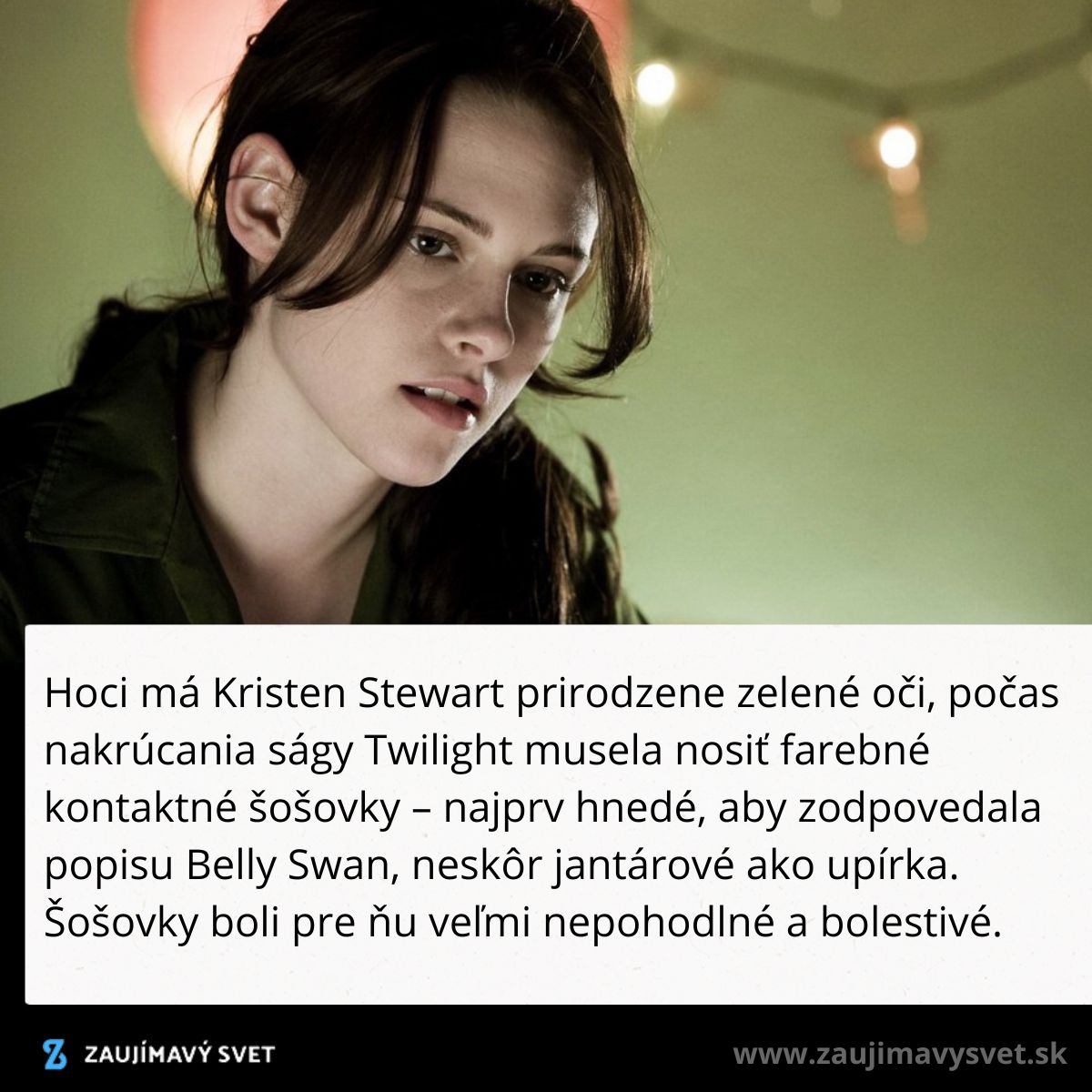 Herečka nosí farebné šošovky pre úlohu, pôvodne má zelené oči.