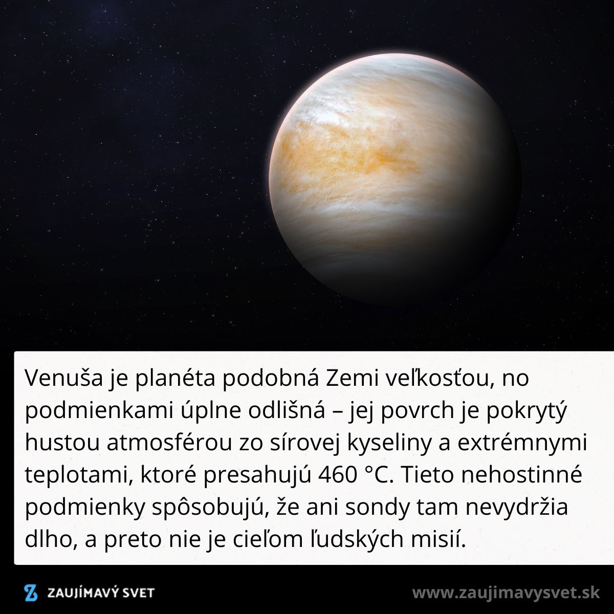 Venuša so svojou hustou atmosférou a vysokými teplotami presahujúcimi 460 °C, nehostinná pre ľudské misie.