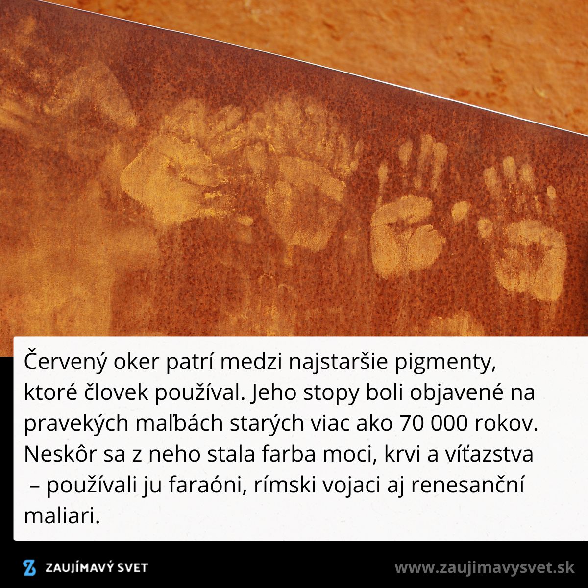 Otisky rúk v červenom okri, starodávny pigment používaný v praveku na maľbách už pred viac ako 70 000 rokmi.