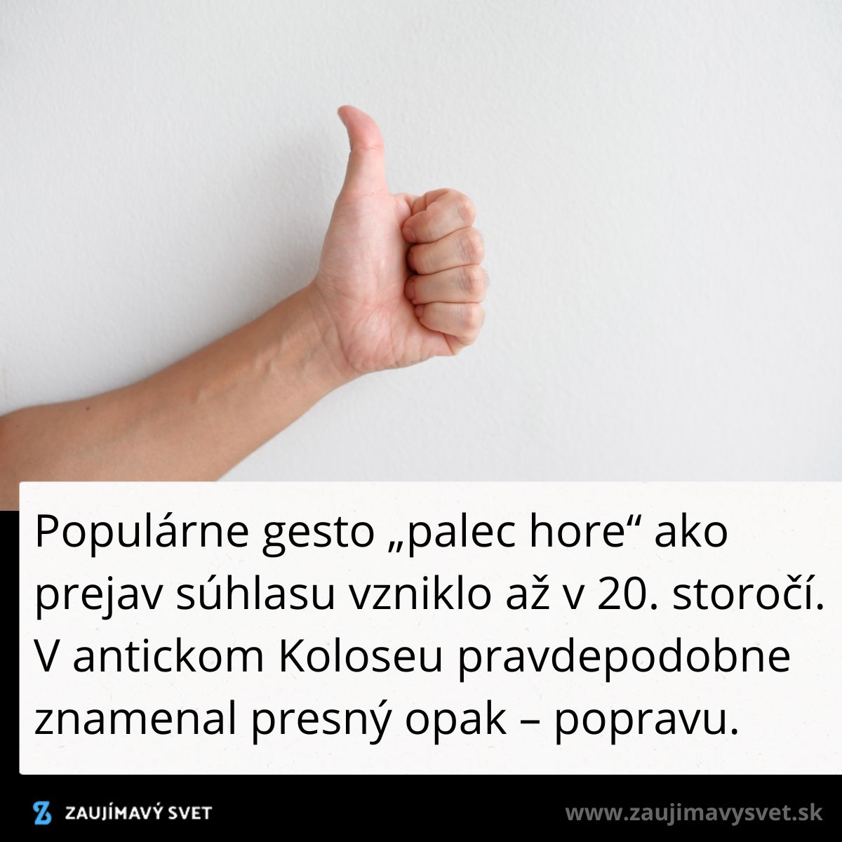Ruka s palcom hore symbolizuje súhlas, hoci pôvodne v Koloseu znamenal opak.