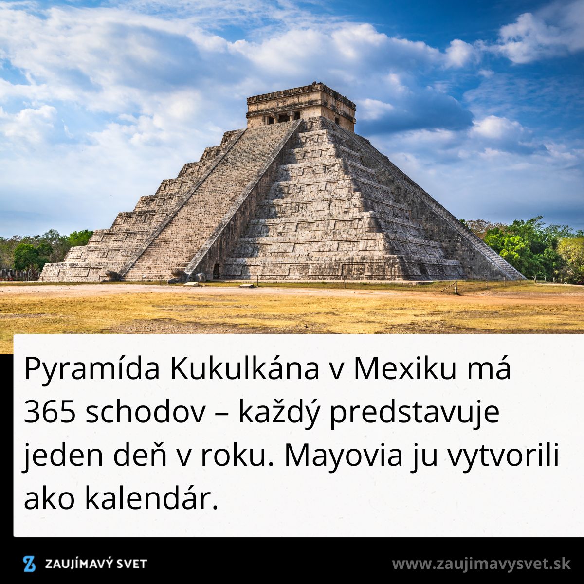 Pyramída Kukulkána v Mexiku slúžiaca ako kalendár s 365 schodmi pre každý deň v roku, dielo Mayov.