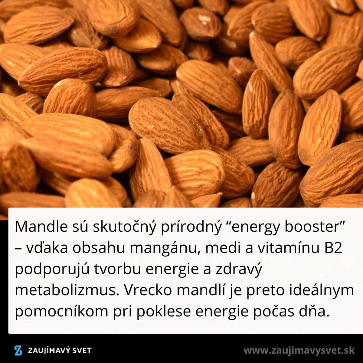 Mandle sú prírodný posilňovač energie, bohaté na mangán, meď a vitamín B2, podporujú zdravý metabolizmus.