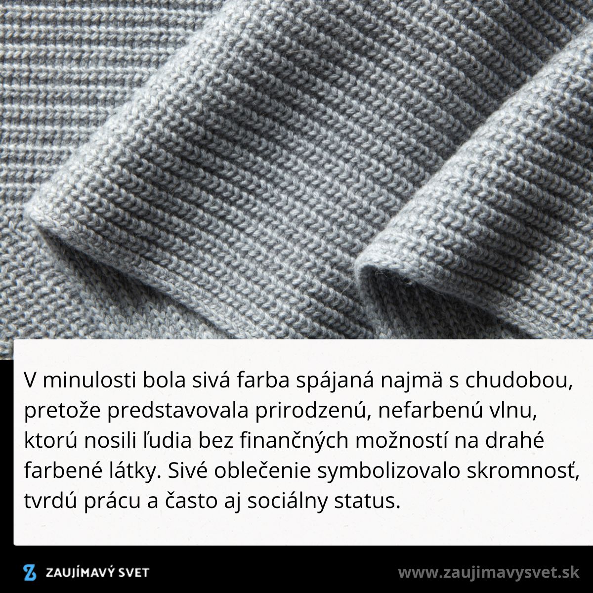 Šedá pletenina symbolizuje skromnosť a praktickosť. Historické spojenie s chudobou a tvrdou prácou.