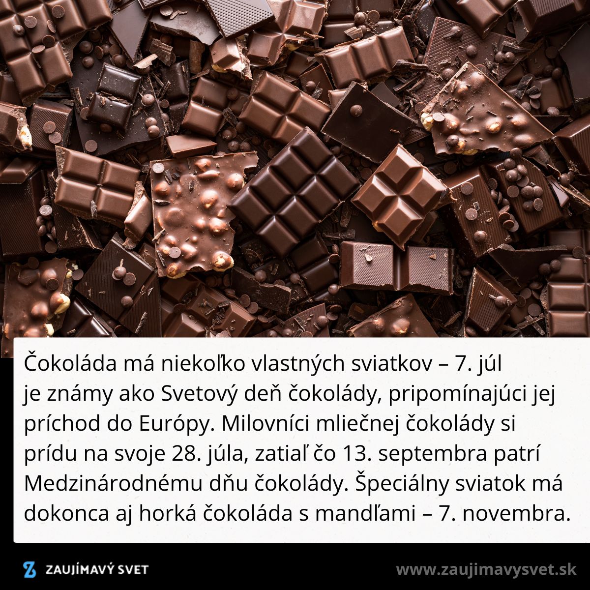 Rôzne druhy čokolády slávia svoje dni, vrátane Medzinárodného dňa čokolády 13. septembra.